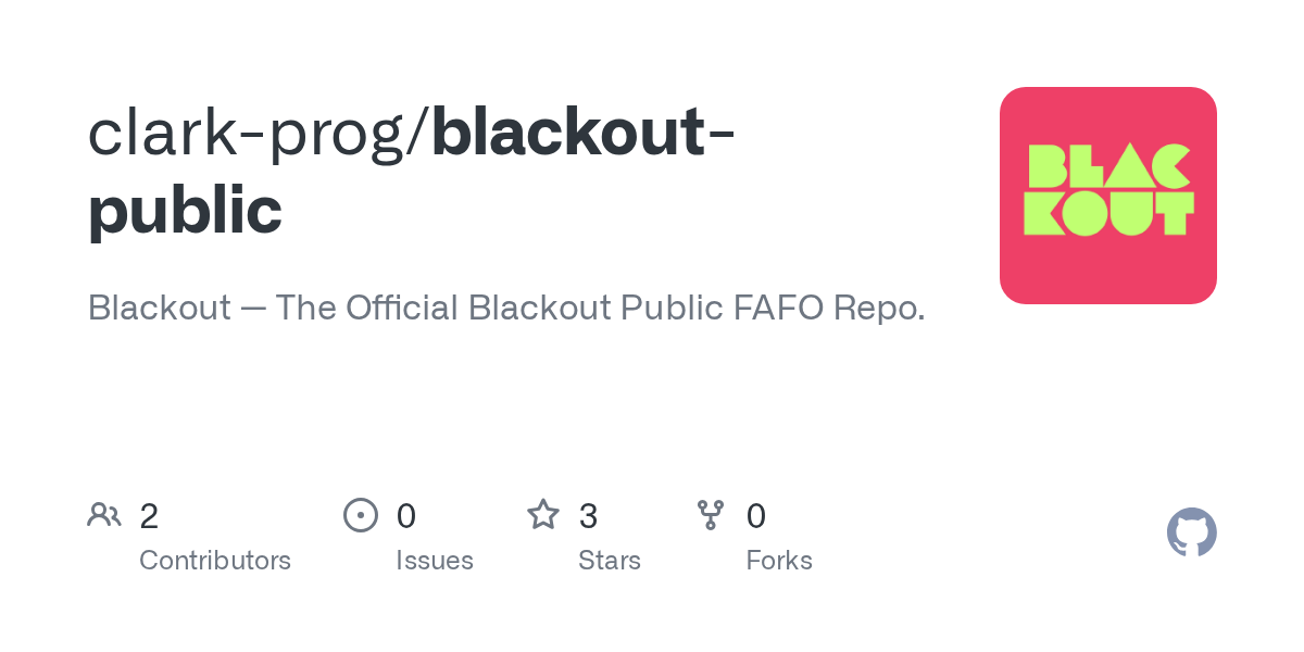 GitHub – clark-prog/blackout-public: Blackout &mdash; The Official Blackout Public FAFO Repo.